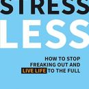 36a. Stress Less: How to Stop Freaking Out and Live Life to the Full  IC = 3 eur